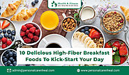 10 Delicious High Fiber Breakfast Foods to Kick Start Your Day