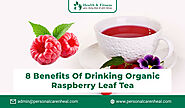Benefits of Drinking Organic Raspberry Leaf Tea