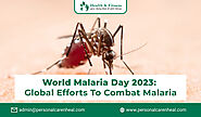 World Malaria Day 2023: Global Efforts to Combat Malaria