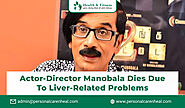 Actor-Director Manobala Dies Due to Liver-Related Problems