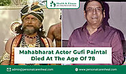 Mahabharat Actor Gufi Paintal Died at the Age of 78