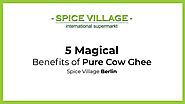 5 Magical benefits of Pure Cow Ghee | Spice Village Berlin by spicevillageberlin - Issuu