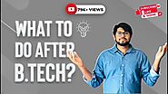 What To Do after B.Tech?
