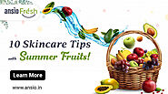 10 Skincare Tips with Summer Fruits!