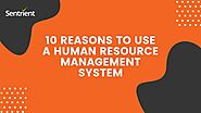 10 Reasons to Use a Human Resource Management System | Sentrient HR