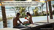 Padma Resort Legian - Official Blog: Deluxe Bali Living with S.K.A.I High Dining at Padma Resort Legian