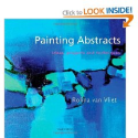 Painting Abstracts: Ideas, Projects and Techniques: Rolina van Vliet