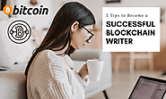 How to Become a Successful Blockchain Writer? 5 Effective Tips