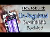 How to Build Unregulated Dual 18650 Box Mod