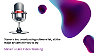 Steven’s top broadcasting software list, all the major systems for you to try. – Live Video Training