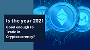 Is the year 2021 Good enough to Trade in Cryptocurrency?