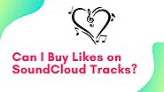 Can I Buy Likes on SoundCloud Tracks (New Tips)