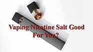 Vaping Nicotine Salt Good For You? by Nethan Paul - Issuu