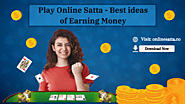 Play Online Satta – Best ideas of Earning Money
