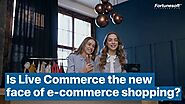 Live Commerce | New face of eCommerce shopping - Fortunesoft Video