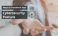 Ways to Transform Your Cybersecurity Posture - Ez Postings