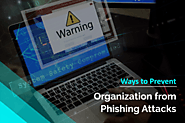 What are the Ways to Prevent an Organization from Phishing Attacks?