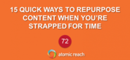 15 Quick Ways To Repurpose Content When You're Strapped For Time