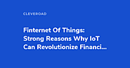 Finternet Of Things: Strong Reasons Why IoT Can Revolutionize Financial Sector