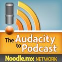 The Audacity to Podcast - A how-to podcast about podcasting and using Audacity