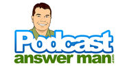 Podcast Answer Man - Podcast Consultant - Consulting / How To Podcast