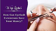 Eyelash Extensions- Benefits and How It'll Save You Time and Money