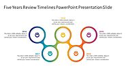 Five Years Review Timelines PowerPoint Presentation Slide | PPT Slides