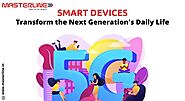 How Smart Devices Will Transform The Next Generation’s Daily Life