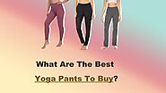 What Are The Best Yoga Pants To Buy? by beextrastore - Issuu