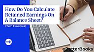 How Do You Calculate Retained Earnings On A Balance Sheet? (With Examples)