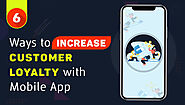 6 Ways to Increase Customer Loyalty with Mobile App - TopDevelopers.co