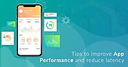 Proven tips to Improve Mobile App Performance and Reduce Latency - TopDevelopers.co