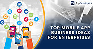 Top 10 mobile app business ideas that would work for enterprises in 2021 - TopDevelopers.co