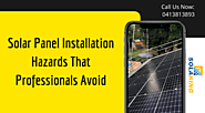 Solar Panel Installation Hazards That Professionals Avoid