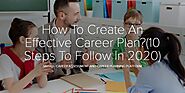 How To Create An Effective Career Plan?(10 Steps To Follow In 2020)