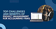 Top Challenges and Benefits of Project Management for Accounting Firms
