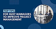 How Busy Managers can Improve Project Management at Workplace