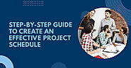 Step-by-step Guide to Create an Effective Project Schedule