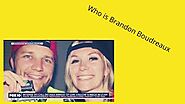 Who is Brandon Boudreaux? An In-Depth Analysis About JJ & Tylee Case