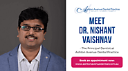 Meet Dr. Nishant Vaishnav - Dentist at Ashton Avenue Dental Practice