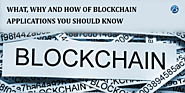 What, Why And How Of Blockchain Applications You Should Know