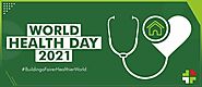 World Health Day 2021 : It’s Time to Take Action on Health Issues