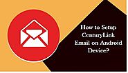 How to Setup CenturyLink Email on Android Device?