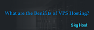 What are The Benefits of VPS Hosting ? - skyhostae