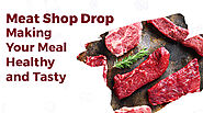 Meat Shop Drop – Making Your Meal Healthy and Tasty