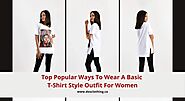 Top Popular Ways To Wear A Basic T-Shirt Style Outfit For Women