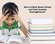 How to Beat Exam Stress and Test Anxiety DuringExams? - Cambridge School Greater Noida
