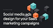 Social media ads design for your SaaS marketing campaigns
