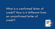 Difference Between Confirmed And Unconfirmed Letter of Credit