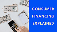 What Is Consumer Financing & Why Is It Useful ?